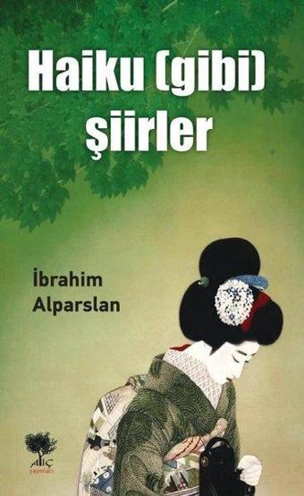 Haiku Gibi Şiirler - İbrahim Alparslan - Alıç Yayınları