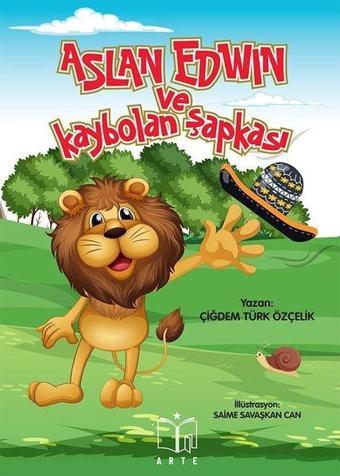 Aslan Edwin ve Kaybolan Şapkası - Çiğdem Türk Özçelik - Arte Yayınları