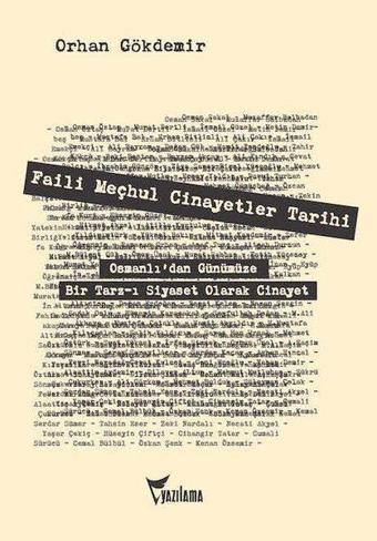 Faili Meçhul Cinayetler Tarihi: Osmanlı'dan Günümüze Bir Tarz-ı Siyaset Olarak Cinayet - Orhan Gökdemir - Yazılama Yayınevi