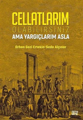 Cellatlarım Olabilirsiniz Ama Yargıçlarım Asla - Orhan Gazi Ertekin - Nota Bene Yayınları