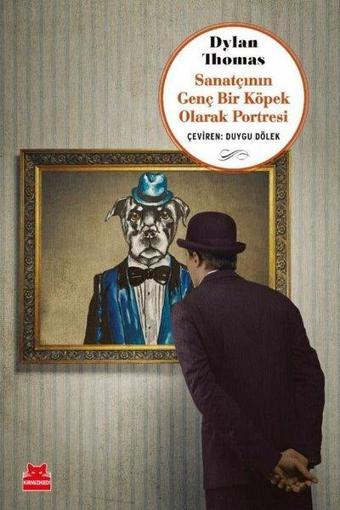Sanatçının Genç Bir Köpek Olarak Portresi - Dylan Thomas - Kırmızı Kedi Yayınevi