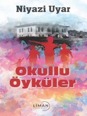 Okullu Öyküler - Niyazi Uyar - Liman Yayınevi