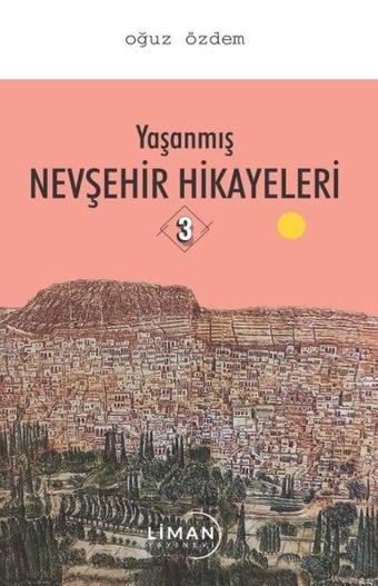 Yaşanmış Nevşehir Hikayeleri - 3 - Oğuz Özdemir - Liman Yayınevi