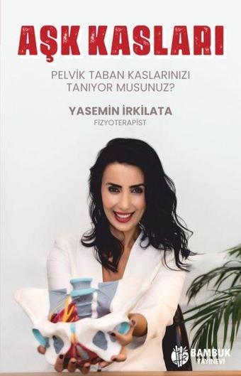 Aşk Kasları - Pelvik Taban Kaslarınızı Tanıyor musunuz? - Yasemin İrkilata - Bambuk Yayınevi