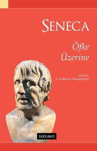 Öfke Üzerine - Lucius Annaeus Seneca - Doğu Batı Yayınları