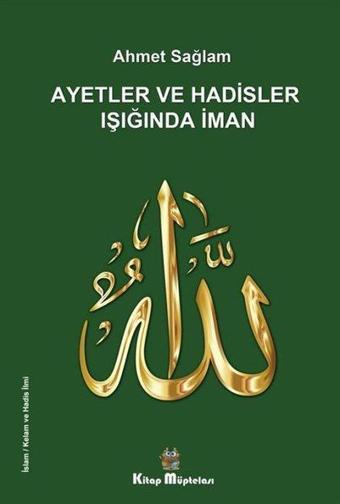 Ayetler ve Hadisler Işığında İman - Ahmet Sağlam - Kitap Müptelası Yayınları