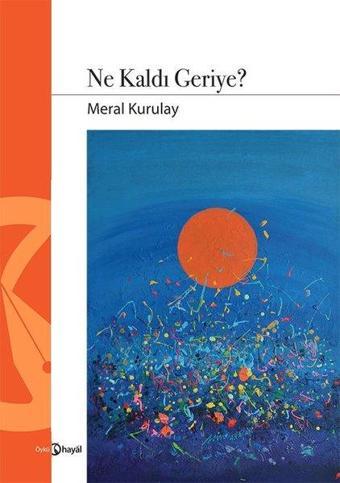 Ne Kaldı Geriye? - Meral Kurulay - Hayal