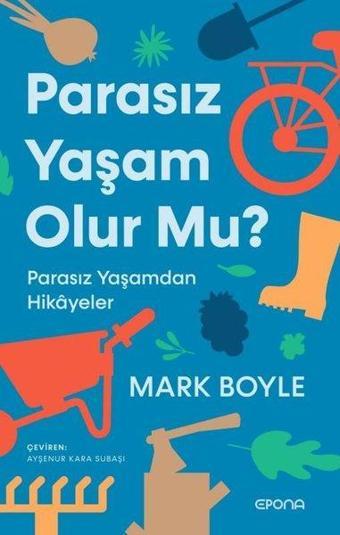 Parasız Yaşam Olur mu? Parasız Yaşamdan Hikayeler - Mark Boyle - Epona