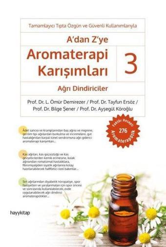 A'dan Zye Aromaterapi Karışımları 3 - Ağrı Dindiriciler - L. Ömür Demirezer - Hayykitap