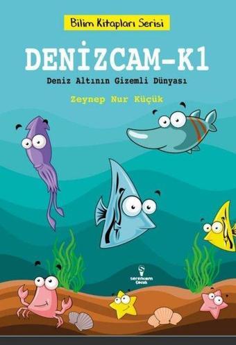 Denizcam K1 - Deniz Altının Gizemli Dünyası - Bilim Kitapları Serisi - Zeynep Nur Küçük - Serencam Yayınevi