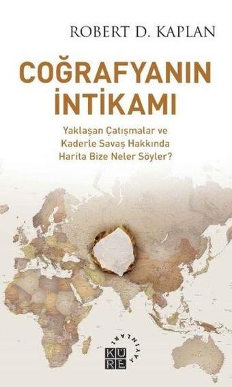 Coğrafyanın İntikamı - Robert D. Kaplan - Küre Yayınları