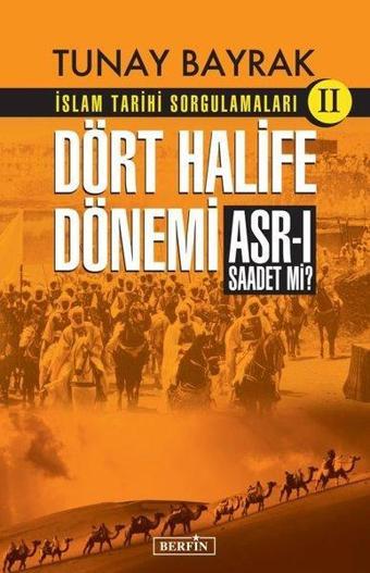 Dört Halife Dönemi - İslam Tarihi Sorgulamaları 2 - Tunay Bayrak - Berfin Yayınları