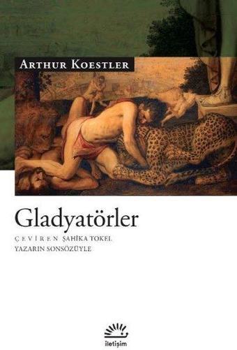 Gladyatörler - Arthur Koestler - İletişim Yayınları