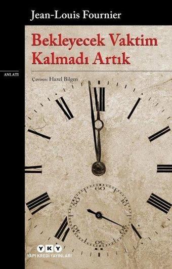 Bekleyecek Vaktim Kalmadı Artık - Jean-Louis Fournier - Yapı Kredi Yayınları