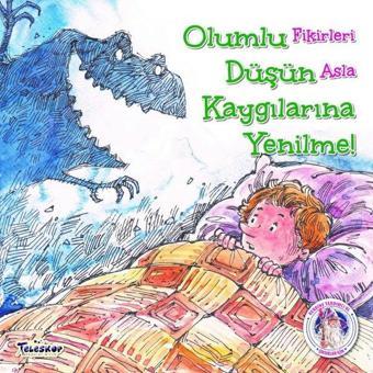 Olumlu Düşün Kaygılarına Yenilme! - Future Books - Teleskop Popüler Bilim