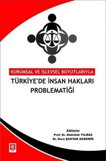 Türkiye'de İnsan Hakları Problematiği - Kurumsal ve İşlevsel Boyutlarıyla - Abdullah Yılmaz - Ekin Basım Yayın