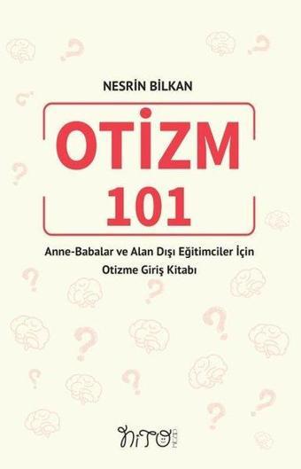 Otizm 101 - Anne-Babalar ve Alan Dışı Eğitimciler İçin Otizme Giriş Kitabı - Kolektif  - Nito Kitap