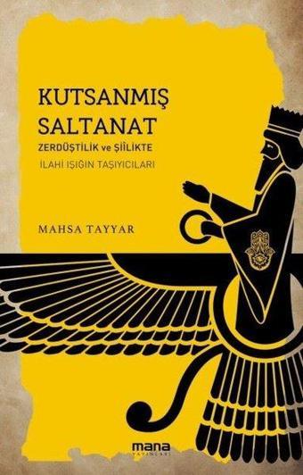 Kutsanmış Saltanat - Şiilikte İlahi Işığın Taşıyıcıları - Mahsa Tayyar - Mana Yayınları