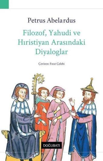 Filozof Yahudi ve Hıristiyan Arasındaki Diyaloglar - Petrus Abelardus - Doğu Batı Yayınları