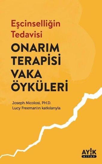 Eşcinselliğin Tedavisi: Onarım Terapisi Vaka Öyküleri - Joseph Nicolosi - Ayık Kitap