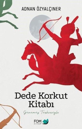 Dede Korkut Kitabı - Adnan Özyalçıner - Fom Kitap