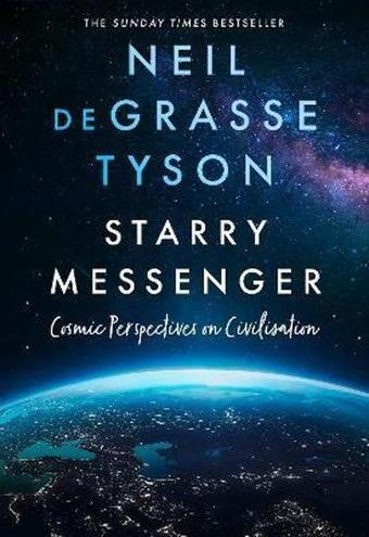 Starry Messenger: Cosmic Perspectives on Civilisation - Neil deGrasse Tyson - Harper Collins Publishers