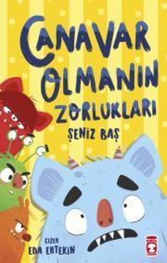 Canavar Olmanın Zorlukları - Şeniz Baş - Timaş Çocuk