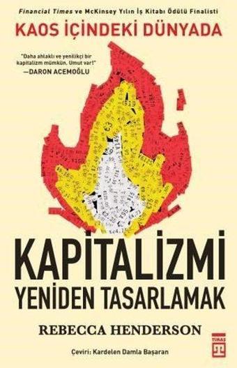 Kaos İçindeki Dünyada Kapitalizmi Yeniden Tasarlamak - Rebecca M. Henderson - Timaş Yayınları
