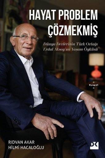 Hayat Problem Çözmekmiş - Dünya Devlerinin Türk Ortağı Erdal Aksoy'un Yaşam Öyküsü - Doğan Kitap