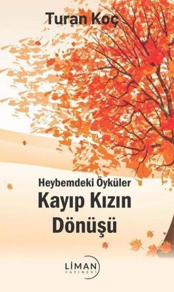 Kayıp Kızın Dönüşü - Heybemdeki Öyküler - Turan Koç - Liman Yayınevi