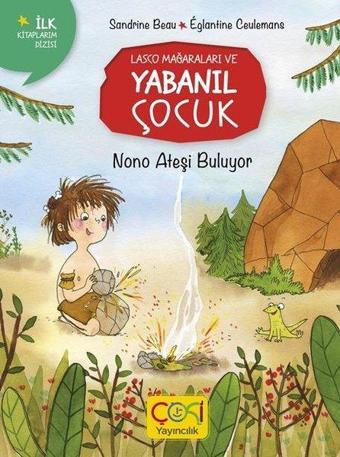 Nono Ateşi Buluyor - Lasco Mağaraları ve Yabanıl Çocuk - Sandrine Beau - Çoki Yayıncılık