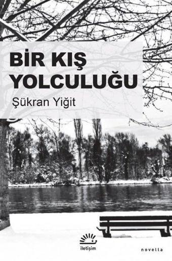 Bir Kış Yolculuğu - Şükran Yiğit - İletişim Yayınları