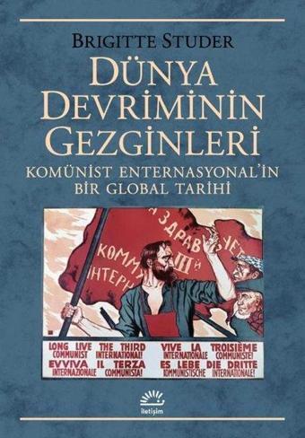 Dünya Devriminin Gezginleri - Komünist Enternasyonal'in Bir Global Tarihi - Brigitte Studer - İletişim Yayınları