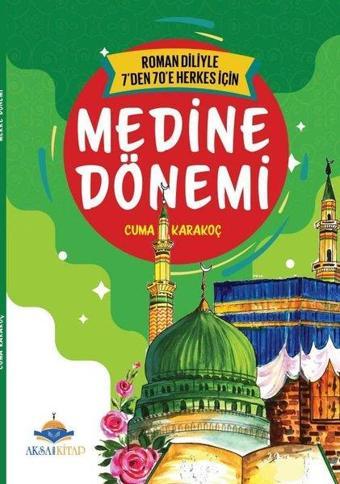 Medine Dönemi - Roman Diliyle 7'den 70'e Herkes İçin - Cuma Karakoç - AKSA