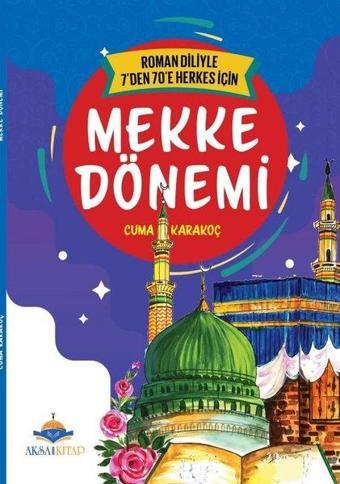 Mekke Dönemi - Roman Diliyle 7'den 70'e Herkes İçin - Cuma Karakoç - AKSA