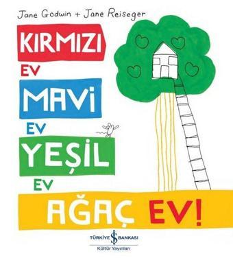 Kırmızı Ev Mavi Ev Yeşil Ev Ağaç Ev! - Jane Godwin - İş Bankası Kültür Yayınları