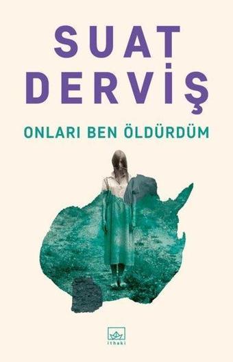 Onları Ben Öldürdüm - Suat Derviş - İthaki Yayınları