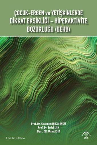 Çocuk-Ergen ve Yetişkinlerde Dikkat Eksikliği - Hiperaktivite Bozukluğu - DEHB - Erdal Işık - Ema Tıp Kitabevi