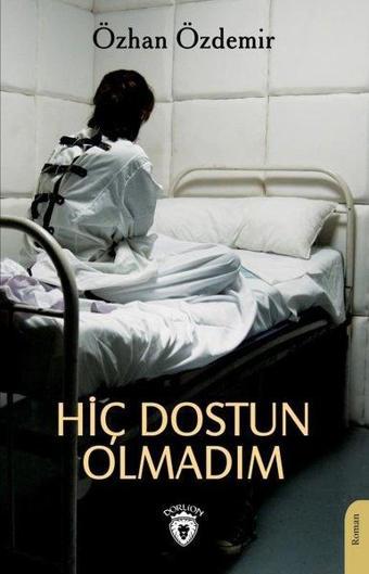 Hiç Dostun Olmadım - Özhan Özdemir - Dorlion Yayınevi