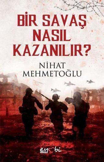 Bir Savaş Nasıl Kazanılır? - Nihat Mehmetoğlu - Eyobi