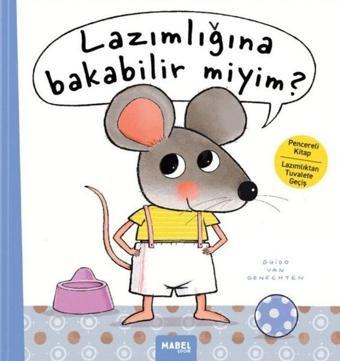 Lazımlığına Bakabilir Miyim? Pencereli Kitap Lazımlıktan Tuvalete Geçiş - Guido van Genechten - Mabel Çocuk