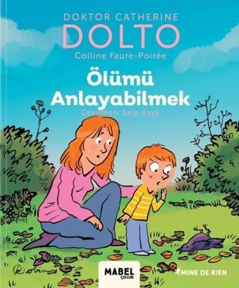 Ölümü Anlayabilmek - MDR Çocuk Psikoloji Serisi 6 - Catherine Dolto - Mabel Çocuk