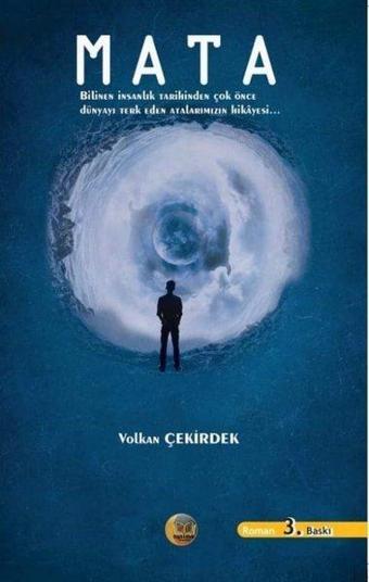 Mata - Bilinen İnsanlık Tarihinden Çok Önce Dünyayı Terk Eden Atalarımızın Hikayesi… - Volkan Çekirdek - Aysima Yayınları