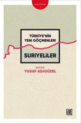 Türkiye'nin Yeni Göçmenleri: Suriyeliler - Kolektif  - Palet Yayınları