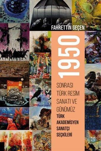 1950 Sonrası Türk Resim Sanatı ve Günümüz Türk Akademisyen Sanatçı Seçkileri - Fahrettin Geçen - Akademisyen Kitabevi