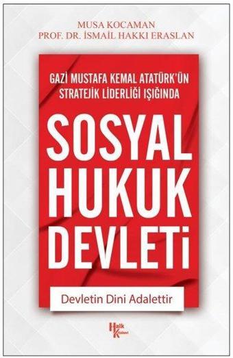 Gazi Mustafa Kemal Atatürk'ün Stratejik Liderleri Işığında Sosyal Hukuk Devleti - Musa Kocaman - Halk Kitabevi Yayınevi