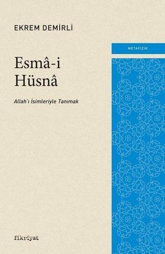 Esma-i Hüsna: Allah'ı İsimleriyle Tanımak - Ekrem Demirli - Fikriyat