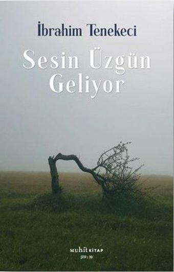 Sesin Üzgün Geliyor - İbrahim Tenekeci - Muhit Kitap