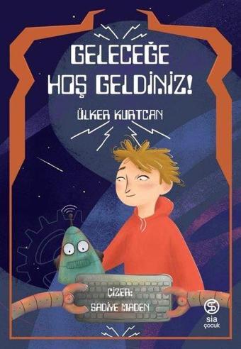 Geleceğe Hoş Geldiniz! - Ülker Kurtcan - Sia