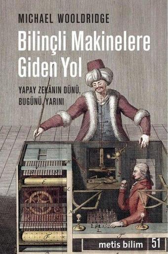 Bilinçli Makinelere Giden Yol - Yapay Zekanın DünüBugünü Yarını - Michael Wooldrige - Metis Yayınları